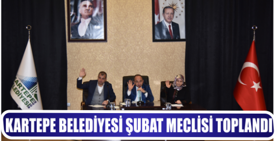 KARTEPE BELEDİYESİ ŞUBAT MECLİSİ TOPLANDI