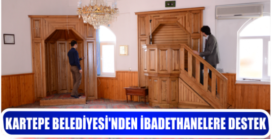 KARTEPE BELEDİYESİ’NDEN İBADETHANELERE DESTEK