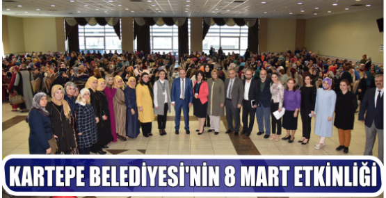 KARTEPE BELEDİYESİ’NİN 8 MART ETKİNLİĞİ