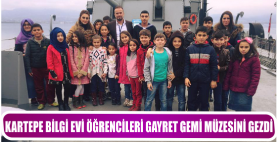 KARTEPE BİLGİ EVİ ÖĞRENCİLERİ GAYRET GEMİ MÜZESİNİ GEZDİ