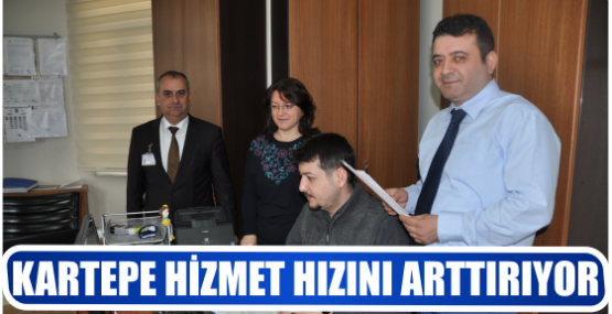 KARTEPE HİZMET HIZINI ARTTIRIYOR