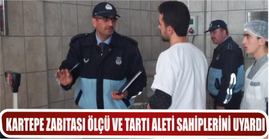 KARTEPE ZABITASI ÖLÇÜ VE TARTI ALETİ SAHİPLERİNİ UYARDI