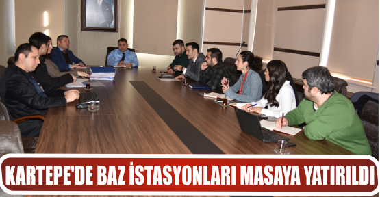 KARTEPE’DE BAZ İSTASYONLARI MASAYA YATIRILDI