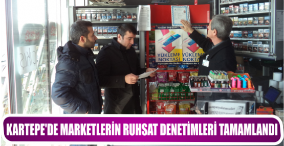 KARTEPE’DE MARKETLERİN RUHSAT DENETİMLERİ TAMAMLANDI