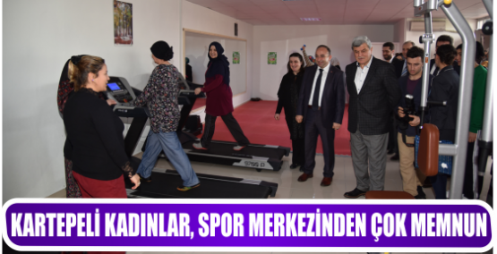 KARTEPELİ KADINLAR, SPOR MERKEZİNDEN ÇOK MEMNUN