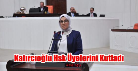 KATIRCIOĞLU HSK ÜYELERİNİ KUTLADI
