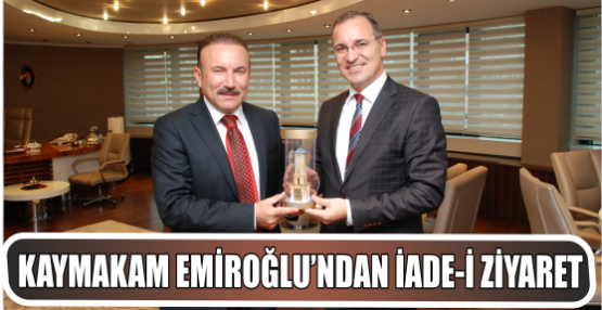 KAYMAKAM EMİROĞLU’NDAN İADE-İ ZİYARET