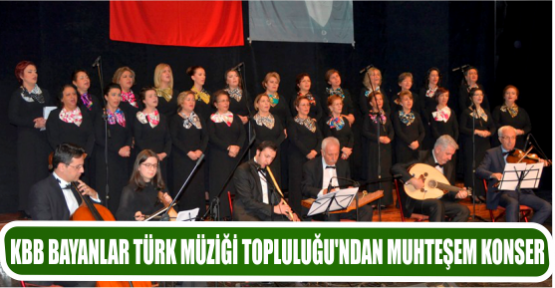 KBB BAYANLAR TÜRK MÜZİĞİ TOPLULUĞU’NDAN MUHTEŞEM KONSER