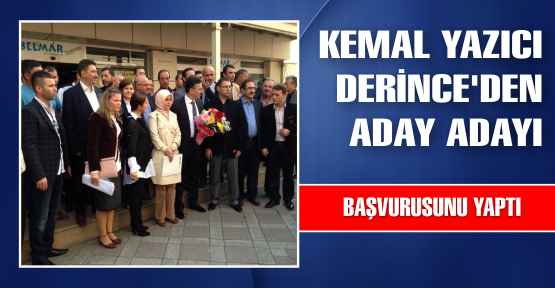 KEMAL YAZICI DERİNCE'DEN ADAY ADAYI