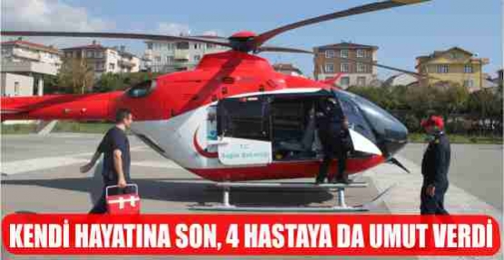 KENDİ HAYATINA SON, 4 HASTAYA DA UMUT VERDİ