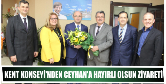 KENT KONSEYİ’NDEN CEYHAN’A HAYIRLI OLSUN ZİYARETİ