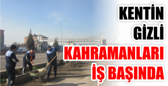  KENTİN  GİZLİ  KAHRAMANLARI  İŞ BAŞINDA