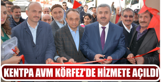 KENTPA AVM KÖRFEZ’DE HİZMETE AÇILDI