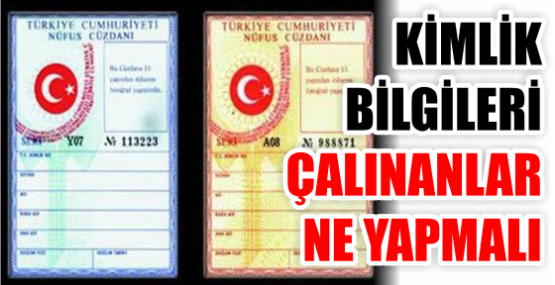 KİMLİK BİLGİLERİ ÇALINANLAR NE YAPMALI