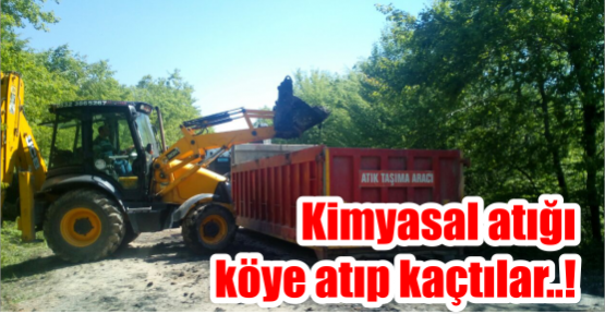 Kimyasal atığı köye atıp kaçtılar..!