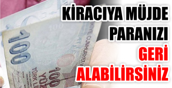 KİRACIYA MÜJDE PARANIZI  GERİ ALABİLİRSİNİZ