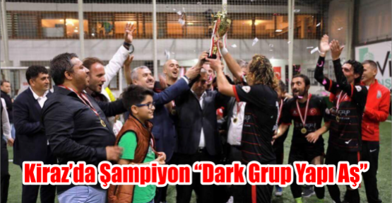  Kiraz’da Şampiyon “DARK GRUP YAPI AŞ”