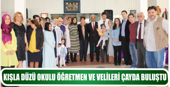 KIŞLA DÜZÜ OKULU ÖĞRETMEN VE VELİLERİ ÇAYDA BULUŞTU