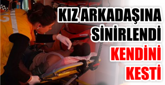 KIZ ARKADAŞINA SİNİRLENDİ KENDİNİ KESTİ