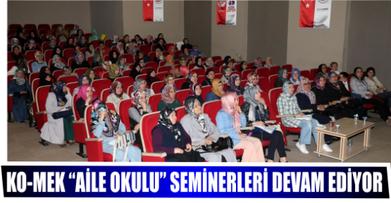  KO-MEK “AİLE OKULU” SEMİNERLERİ DEVAM EDİYOR