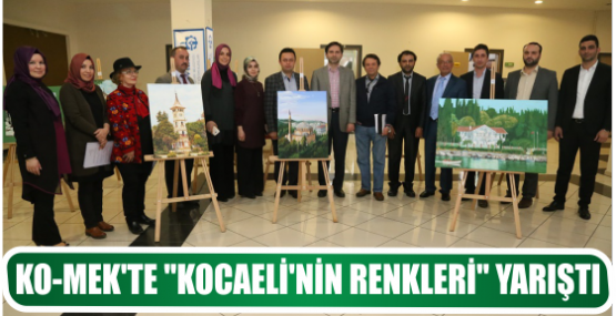 KO-MEK’TE ‘’KOCAELİ’NİN RENKLERİ’’ YARIŞTI
