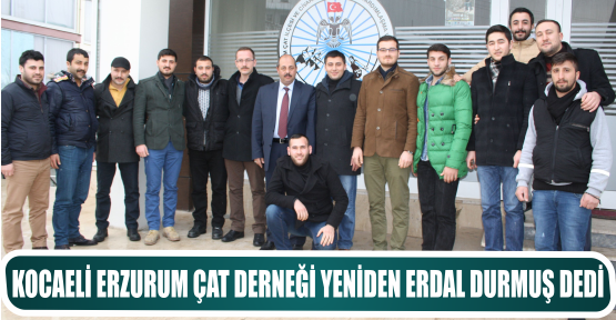 KOCAELİ ERZURUM ÇAT DERNEĞİ YENİDEN ERDAL DURMUŞ DEDİ