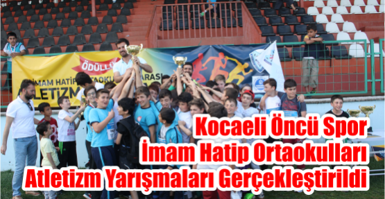  KOCAELİ ÖNCÜ SPOR İMAM HATİP ORTAOKULLARI ATLETİZM YARIŞMALARI GERÇEKLEŞTİRİLDİ.