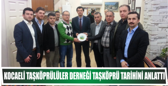 KOCAELİ TAŞKÖPRÜLÜLER DERNEĞİ  TAŞKÖPRÜ TARİHİNİ ANLATTI