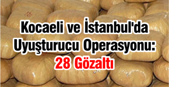 Kocaeli ve İstanbul'da Uyuşturucu Operasyonu: 28 Gözaltı