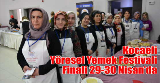 Kocaeli Yöresel Yemek Festivali finali 29-30 Nisan’da