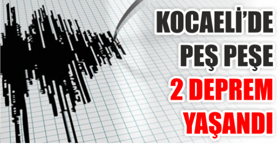 Kocaeli'de peş peşe iki deprem yaşandı