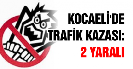 Kocaeli'de Trafik Kazası: 2 yaralı