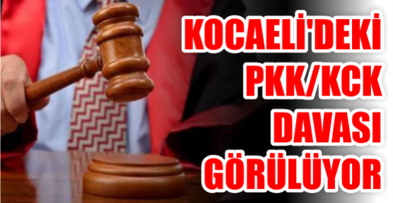 KOCAELİ'DEKİ PKK/KCK DAVASI