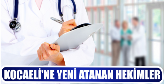 KOCAELİ'NE YENİ ATANAN HEKİMLER