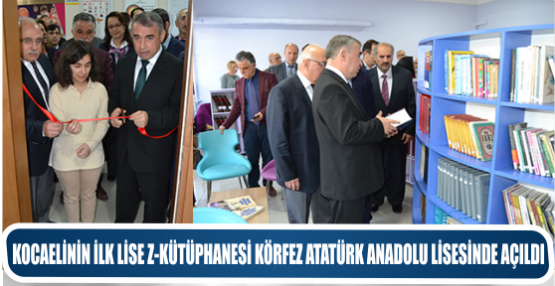 KOCAELİNİN İLK LİSE Z-KÜTÜPHANESİ KÖRFEZ ATATÜRK ANADOLU LİSESİNDE AÇILDI