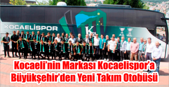 Kocaeli’nin markası Kocaelispor’a Büyükşehir’den yeni takım otobüsü