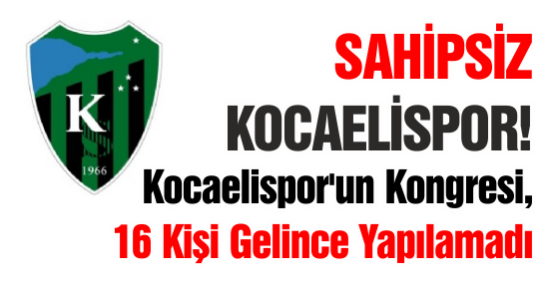 Kocaelispor'un Kongresi, 16 Kişi Gelince Yapılamadı