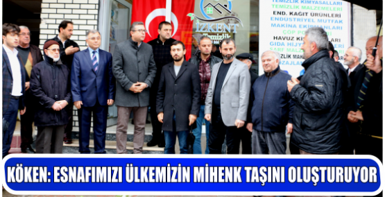 KÖKEN: “ESNAFIMIZI ÜLKEMİZİN MİHENK TAŞINI OLUŞTURUYOR