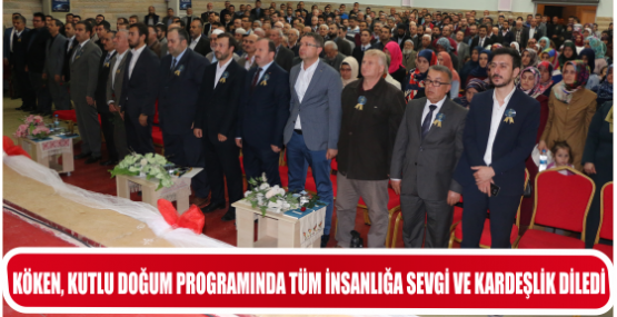 KÖKEN, KUTLU DOĞUM PROGRAMINDA TÜM İNSANLIĞA SEVGİ VE KARDEŞLİK DİLEDİ”
