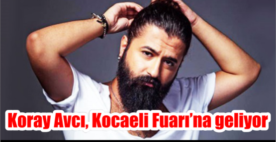 Koray Avcı, Kocaeli Fuarı’na geliyor