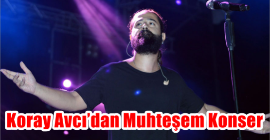   Koray Avcı’dan muhteşem konser