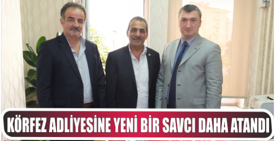 Körfez Adliyesi’ne yeni atanan Savcı Necati Kurçenli göreve başladı