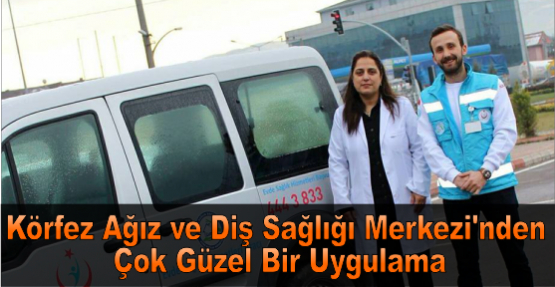 Körfez Ağız ve Diş Sağlığı Merkezi’nden Çok Güzel Bir Uygulama