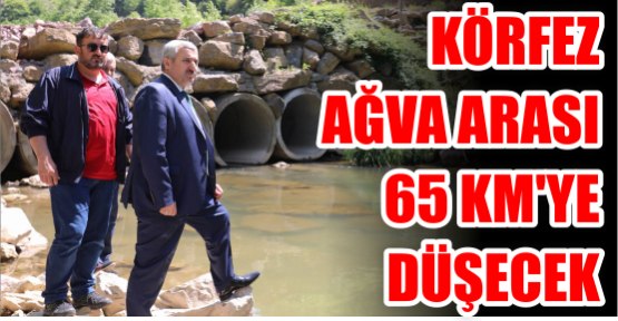 Körfez Ağva arası 65 km’ye düşecek