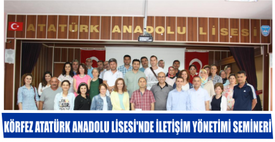 KÖRFEZ ATATÜRK ANADOLU LİSESİ'NDE İLETİŞİM YÖNETİMİ SEMİNERİ