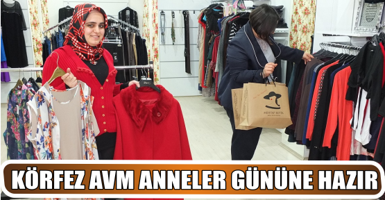 KÖRFEZ AVM ANNELER GÜNÜNE HAZIR