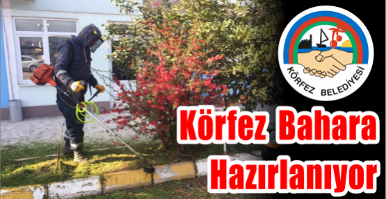Körfez bahara hazırlanıyor