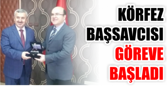 KÖRFEZ BAŞSAVCISI GÖREVE BAŞLADI