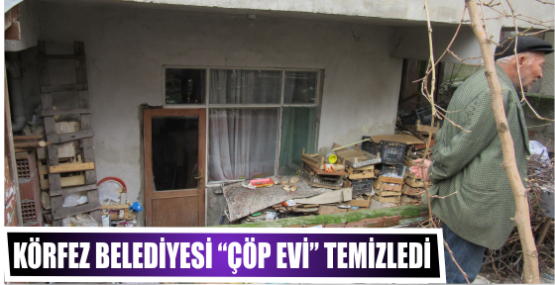 Körfez Belediyesi “Çöp Evi” Temizledi