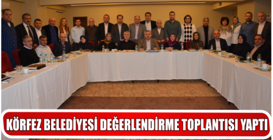 KÖRFEZ BELEDİYESİ DEĞERLENDİRME TOPLANTISI YAPTI
